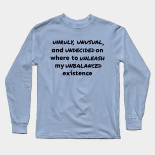 Unruly, Unusual, and Undecided Long Sleeve T-Shirt